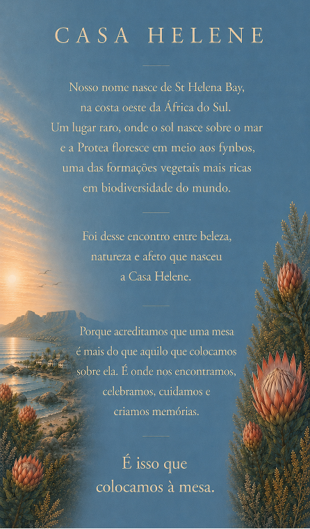 Casa Helene: nosso nome nasce de St Helena Bay, na costa oeste da Cidade do Cabo, onde o sol nasce sobre o mar e a Protea floresce selvagem entre o fynbos